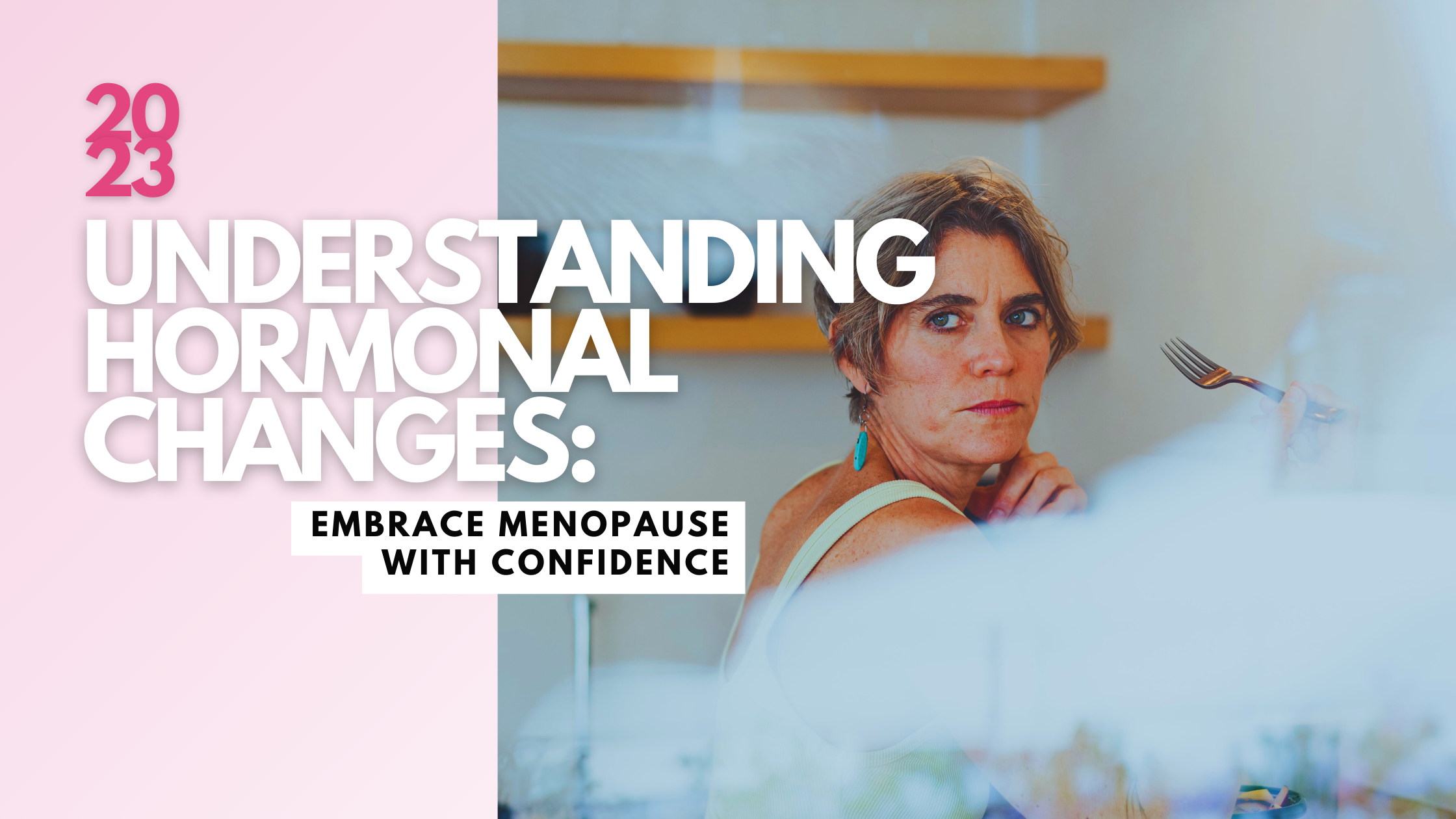 Understanding Hormonal Changes: Embrace Menopause with Confidence
