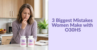 3 Biggest Mistakes Women Make with O30HS